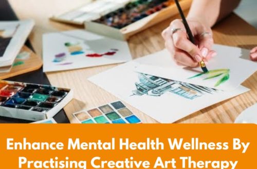 Enhance Mental Health Wellness By Practising Creative Art Therapy