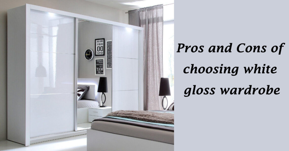 Pros and Cons of choosing white gloss wardrobe