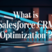 What is Salesforce CRM Optimization